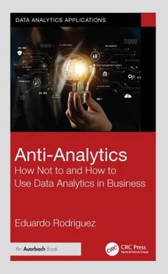 Anti-Analytics: How Not to and How to Use Data ... 1032851104 Book Cover