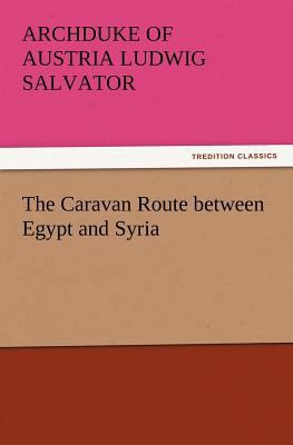 The Caravan Route between Egypt and Syria 3847212664 Book Cover