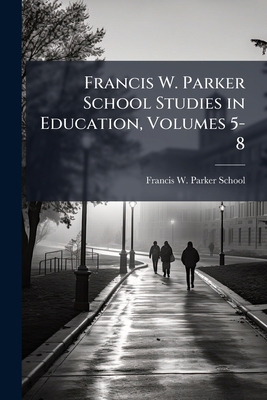 Francis W. Parker School Studies in Education, ... 1143932447 Book Cover