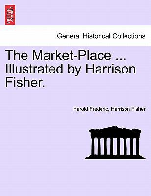 The Market-Place ... Illustrated by Harrison Fi... 1241572682 Book Cover