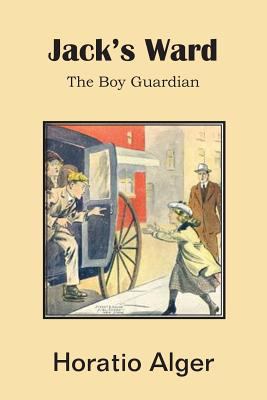 Jack's Ward, the Boy Guardian 1483705102 Book Cover