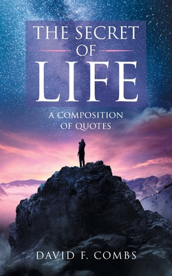 The Secret of Life: A Composition of Quotes 1728372186 Book Cover