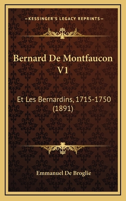 Bernard de Montfaucon V1: Et Les Bernardins, 17... [French] 1167924738 Book Cover