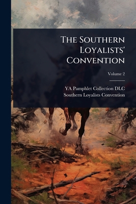 The Southern Loyalists' Convention 1024022285 Book Cover