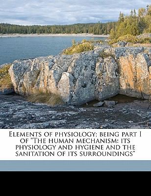 Elements of Physiology; Being Part I of the Hum... 1171593090 Book Cover