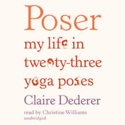 Poser: My Life in Twenty-Three Yoga Poses 1441781498 Book Cover