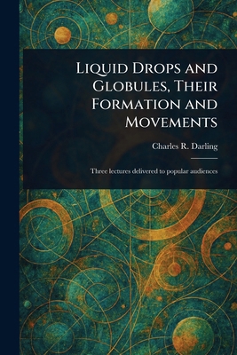 Liquid Drops and Globules, Their Formation and ... 1023274396 Book Cover