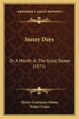 Sunny Days: Or A Month At The Great Stowe (1871) 1164863843 Book Cover