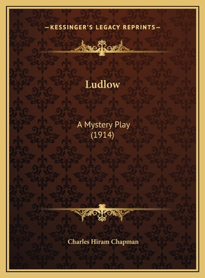 Ludlow: A Mystery Play (1914) 1169550932 Book Cover