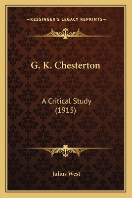 G. K. Chesterton: A Critical Study (1915) 1163893714 Book Cover