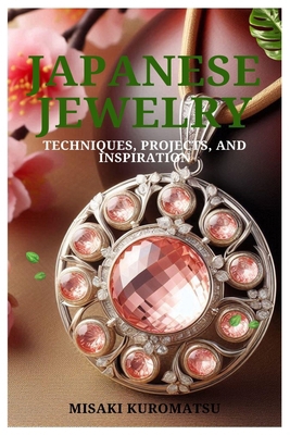 Japanese Jewelry: Techniques, Projects, and Ins... B0DCBVYWHH Book Cover