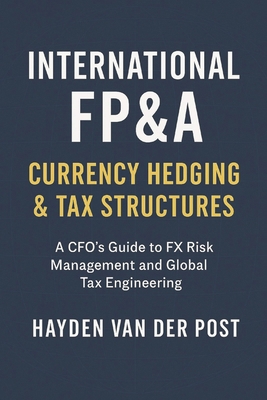 International FP&A: Currency Hedging & Tax Stru... B0G5ZHM6DC Book Cover