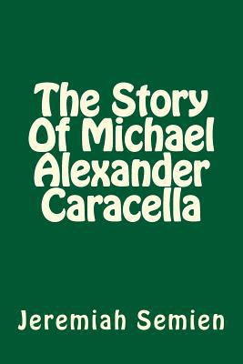 The Story Of Michael Alexander Caracella 1500490784 Book Cover