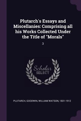 Plutarch's Essays and Miscellanies: Comprising ... 1378144465 Book Cover