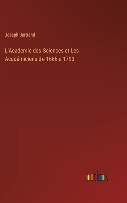 L'Academie des Sciences et Les Académiciens de ... [French] 3368206877 Book Cover