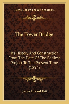 The Tower Bridge: Its History And Construction ... 1165657708 Book Cover
