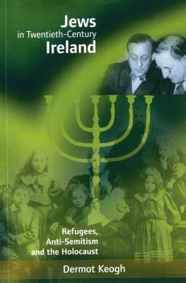 Jews in Twentieth-Century Ireland: Refugees, An... 1859181503 Book Cover