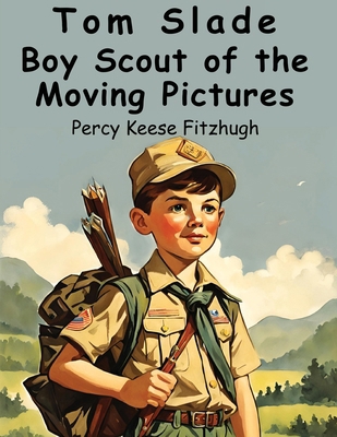 Tom Slade: Boy Scout of the Moving Pictures 1836571518 Book Cover