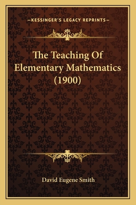 The Teaching Of Elementary Mathematics (1900) 1164917897 Book Cover