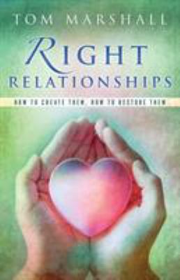 Right Relationships: How to Create Them, How to... 1852407379 Book Cover