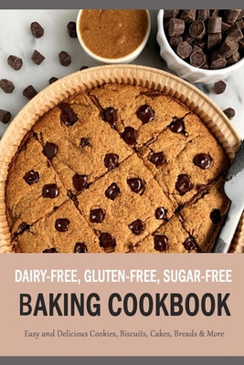 Dairy-Free, Gluten-Free, Sugar-Free Baking Cookbook: Easy and Delicious Cookies, Biscuits, Cakes, Breads & More: Gift Ideas for Holiday B08NVDLWCL Book Cover