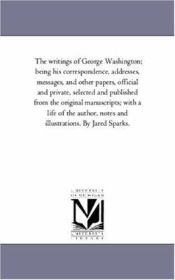 The Writings of George Washington; Being His Co... 1425563007 Book Cover