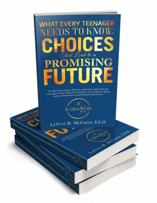 What Every Teenager Needs to Know : Choices That Lead to a Promising Future