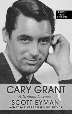 Cary Grant: A Brilliant Disguise [Large Print] 1432884255 Book Cover