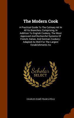 The Modern Cook: A Practical Guide To The Culin... 1345841477 Book Cover