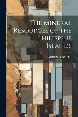 The Mineral Resources of the Philippine Islands 1021741604 Book Cover