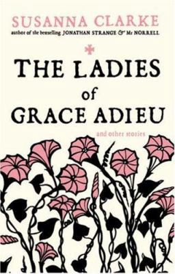 The Ladies of Grace Adieu: And Other Stories 0747592403 Book Cover
