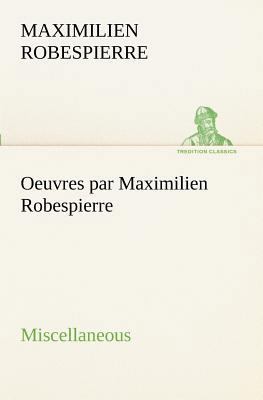 Oeuvres par Maximilien Robespierre - Miscellaneous [French] 3849129500 Book Cover