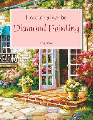 Paperback I Would Rather Be Diamond Painting Log Book : 8. 5 X11 100-Page Guided Prompt Project Tracker Book
