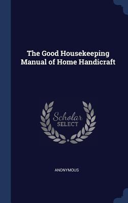 The Good Housekeeping Manual of Home Handicraft 1298884322 Book Cover