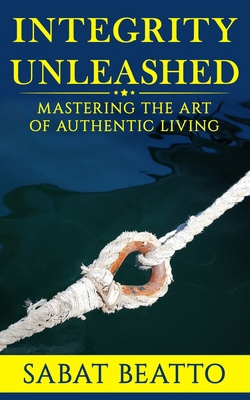 Integrity Unleashed: Mastering the art of authe... B0BT7G3D1X Book Cover