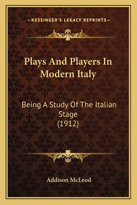 Plays And Players In Modern Italy: Being A Stud... 1164072633 Book Cover