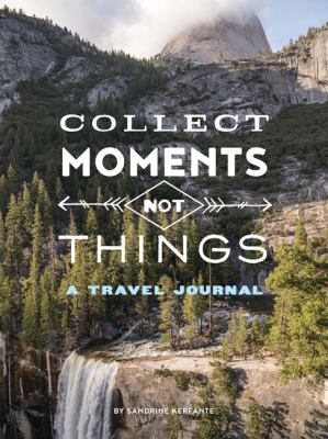 Collect Moments Not Things: A Travel Journal (T... 1452167885 Book Cover