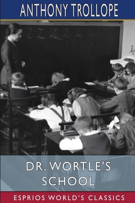 Dr. Wortle's School (Esprios Classics)            Book Cover