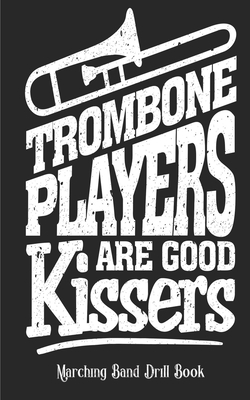 Trombone Players Are Good Kissers - Marching Ba... 1721524789 Book Cover