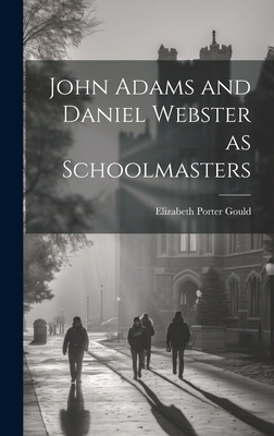 John Adams and Daniel Webster as Schoolmasters 1019800666 Book Cover