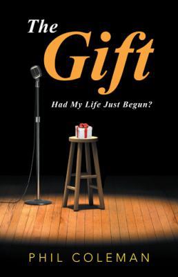 The Gift: Had My Life Just Begun? 1504378113 Book Cover