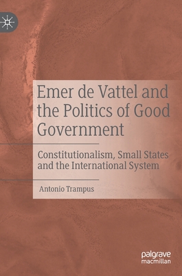 Emer de Vattel and the Politics of Good Governm... 3030480232 Book Cover