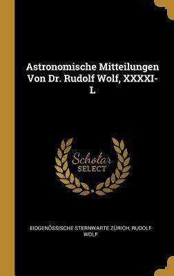 Astronomische Mitteilungen Von Dr. Rudolf Wolf,... [German] 0353804452 Book Cover