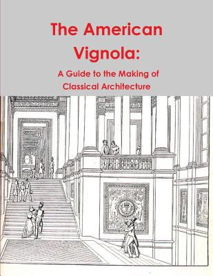 The American Vignola: A Guide to the Making of ... 1773230573 Book Cover