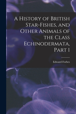 A History of British Star-Fishes, and Other Ani... 1017996571 Book Cover