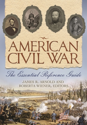 American Civil War: The Essential Reference Guide 1598849050 Book Cover