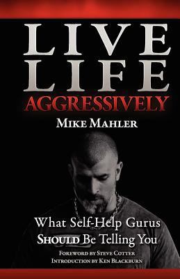 Live Life Aggressively!: What Self Help Gurus S... 0578084759 Book Cover