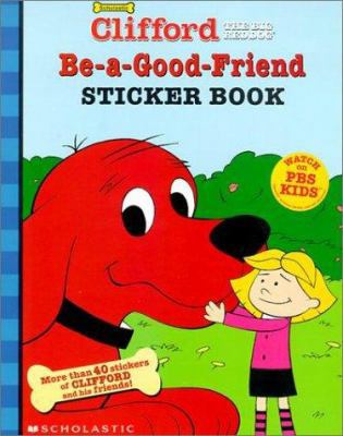 Be-A-Good-Friend Sticker Book (Clifford the Big... 0439229456 Book Cover