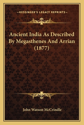 Ancient India As Described By Megasthenes And A... 1165310198 Book Cover