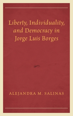 Liberty, Individuality, and Democracy in Jorge ... 1498547664 Book Cover